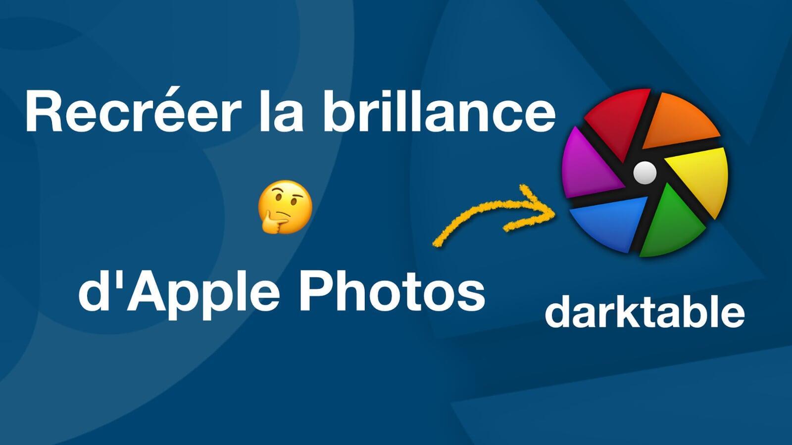 darktable, recréer Apple Photos Brilliance